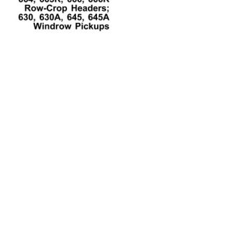 John Deere 664, 665R, 666, 666R Row-Crop Headers, 630, 630A, 645, 645A Windrow Pickups Technical Manual